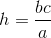 h=\frac{bc}{a}