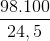 \frac{98.100}{24,5}