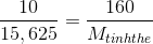 \frac{10}{15,625} = \frac{160}{M_{tinh the}}