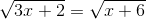 \sqrt{3x + 2}=\sqrt{x+6}