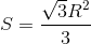 S = \frac{\sqrt{3}R^{2}}{3}