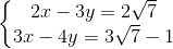 \left\{\begin{matrix} 2x -3y=2\sqrt{7}\\ 3x-4y=3\sqrt{7}-1 \end{matrix}\right.