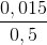 \frac{0,015}{0,5}