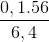 \frac{0,1.56}{6,4}