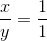 \frac{x}{y}= \frac{1}{1}