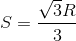 S = \frac{\sqrt{3}R}{3}