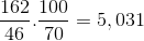 \frac{162}{46}. \frac{100}{70}= 5,031
