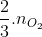 \frac{2}{3}. n_{O_{2}}