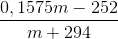 \frac{0,1575m-252}{m+294}