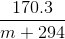 \frac{170.3}{m+294}