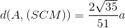 d(A,(SCM))=\frac{2\sqrt{35}}{51}a