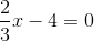 \frac{2}{3}x -4 = 0