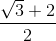 \frac{\sqrt{3}+2}{2}