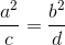 \frac{a^{2}}{c}=\frac{b^{2}}{d}