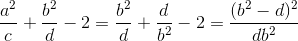 \frac{a^{2}}{c}+\frac{b^{2}}{d}-2=\frac{b^{2}}{d}+\frac{d}{b^{2}}-2=\frac{(b^{2}-d)^{2}}{db^{2}}