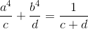 \frac{a^{4}}{c}+\frac{b^{4}}{d}=\frac{1}{c+d}