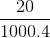 \frac{20}{1000.4}