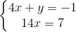 \left\{\begin{matrix} 4x+y=-1\\ 14x=7 \end{matrix}\right.