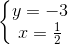 \left\{\begin{matrix} y=-3\\ x=\frac{1}{2} \end{matrix}\right.