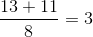 \frac{13+11}{8}=3