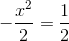 -\frac{x^{2}}{2}=\frac{1}{2}