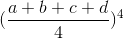 (\frac{a+b+c+d}{4})^{4}