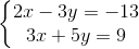 \left\{\begin{matrix} 2x-3y=-13\\ 3x+5y=9 \end{matrix}\right.