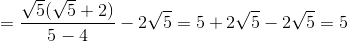 =\frac{\sqrt{5}(\sqrt{5}+2)}{5-4}-2\sqrt{5}=5+2\sqrt{5}-2\sqrt{5}=5