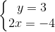 \left\{\begin{matrix} y = 3\\ 2x = -4 \end{matrix}\right.