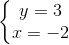 \left\{\begin{matrix} y = 3\\ x = -2 \end{matrix}\right.