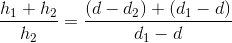 \frac{h_{1}+h_{2}}{h_{2}}=\frac{(d-d_{2})+(d_{1}-d)}{d_{1}-d}