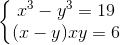 \left\{\begin{matrix} x^{3}-y^{3}=19 & \\ (x-y)xy=6 & \end{matrix}\right.