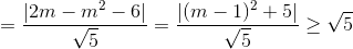 =\frac{\left | 2m-m^{2}-6 \right |}{\sqrt{5}}=\frac{\left | (m-1)^{2}+5 \right |}{\sqrt{5}}\geq \sqrt{5}