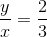 \frac{y}{x}=\frac{2}{3}