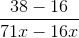 \frac{38 -16}{71x - 16x}