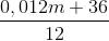 \frac{0,012m + 36}{12}