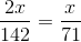 \frac{2x}{142} = \frac{x}{71}
