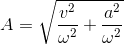 A=\sqrt{\frac{v^{2}}{\omega ^{2}}+\frac{a^{2}}{\omega ^{2}}}