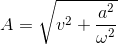 A=\sqrt{v^{2}+\frac{a^{2}}{\omega ^{2}}}