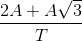 \frac{2A+A\sqrt{3}}{T}