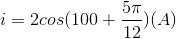 i=2cos(100\pi t+\frac{5\pi }{12})(A)