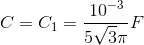 C=C_{1}=\frac{10^{-3}}{5\sqrt{3}\pi }F
