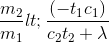 \frac{m_{2}}{m_{1}}<\frac{(-t_{1}c_{1})}{c_{2}t_{2}+\lambda }