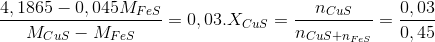\frac{4,1865-0,045M_{FeS}}{M_{CuS}- M_{FeS}} = 0,03.X_{CuS} = \frac{n_{CuS}}{n_{CuS + n_{FeS}}} = \frac{0,03}{0,45}