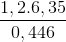 \frac{1,2.6,35}{0,446}