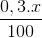\frac{0,3.x}{100}