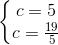 \left\{\begin{matrix} c=5 & \\ c=\frac{19}{5}& \end{matrix}\right.