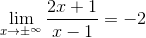 \tiny \lim_{x\rightarrow \pm ^{\infty }} \frac{2x+1}{x-1}=-2