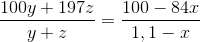 \frac{100y + 197z}{y+z} = \frac{100 -84x}{1,1 - x}