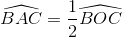 \widehat{BAC}=\frac{1}{2}\widehat{BOC}
